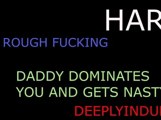 HARD ROUGH DIRTY NASTY HARDCORE INTENSE FUCKING (AUDIO ONLY) GETTING ROUGHED UP AND FUCKED HARD DADDY  FUCKS YOU