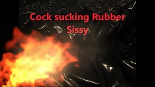 Cock sucking Rubber Sissy