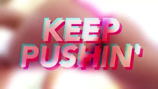 Keep Pushin (PMV)