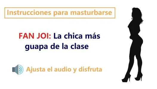 JOI en espanol. Audio rol con la chica mas guapa de clase