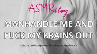 EroticAudio - ASMR Manhandle Me And Fuck My Brains Out