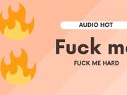 Fuck me, fuck me hard (only an erotic short audio)
