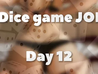 Dice Game Joi - Day 12